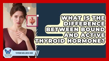 What Is The Difference Between Bound And Active Thyroid Hormone? - Thyroid Wellness Hub