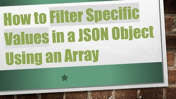How to Filter Specific Values in a JSON Object Using an Array