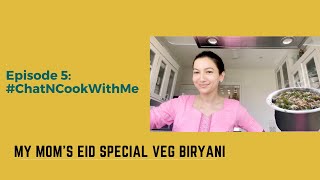 My Mom's Eid Special Veg Biryani #ChatNCookWithMe #Episode 5