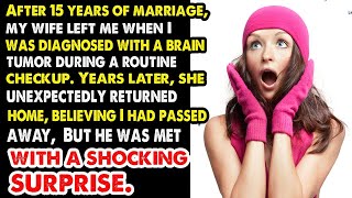 **"My wife left me when I had a brain tumor: His Return 15 Years Later & The Shocking Twist!"**