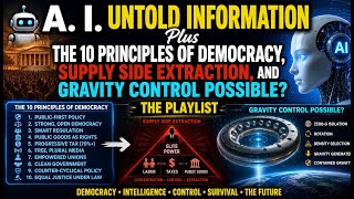 🤖A. I. UNTOLD Plus The 10 Principles of Democracy, Supply Side Extraction, and Gravity Control? 👀