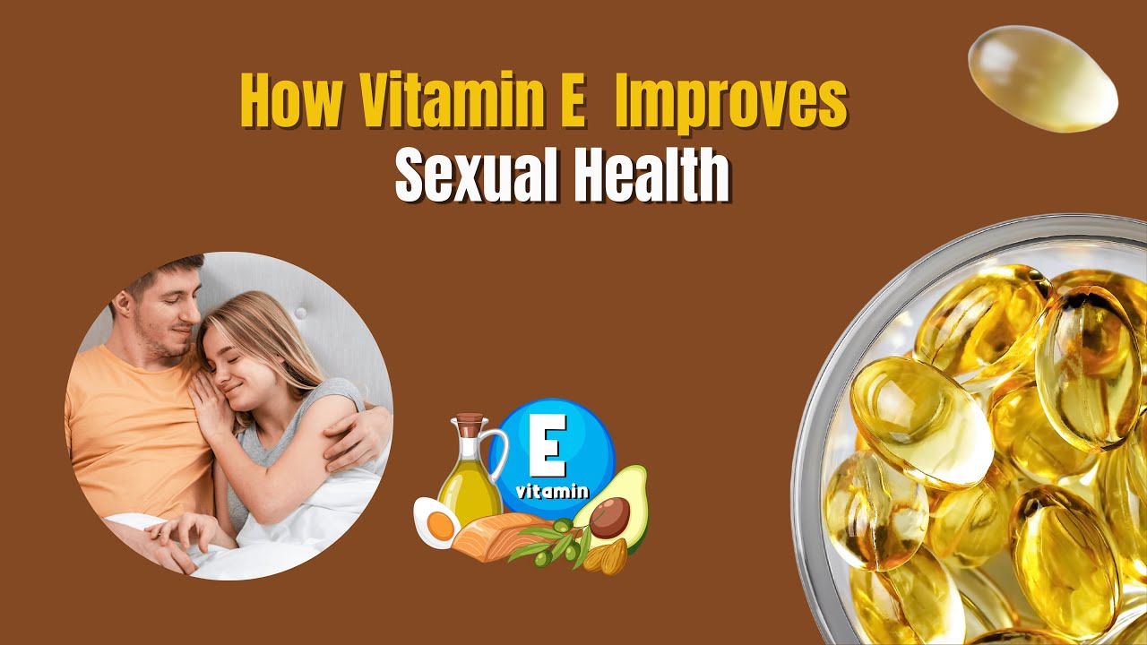 Vitamin E Benefits For Sex Drive