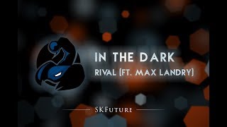 Rival - In The Dark (ft. Max Landry)