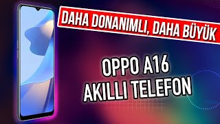 Daha Donanımlı, Daha Büyük Oppo A16 Akıllı Telefon