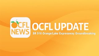 OCFL Update | SR 516 Orange/Lake Expressway Groundbreaking