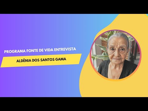 Fonte de Vida entrevista Aldênia dos Santos Gama de 76 anos
