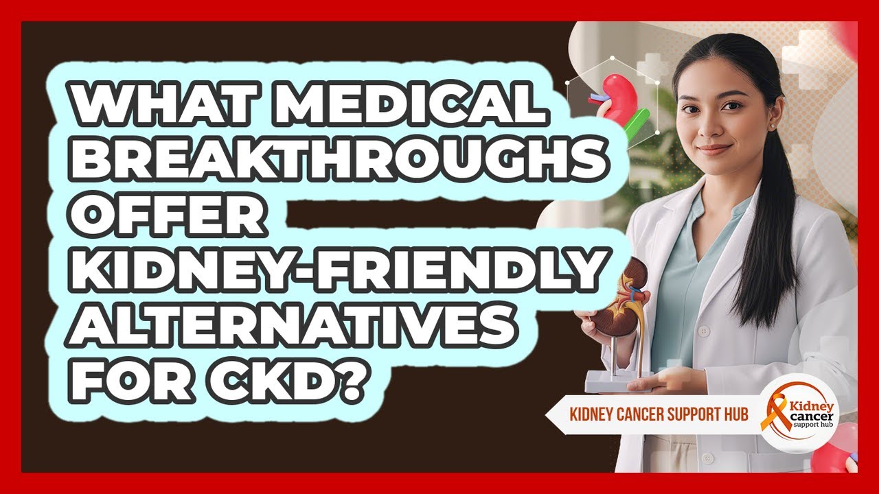What Medical Breakthroughs Offer Kidney-friendly Alternatives For CKD? - Kidney Cancer Support Hub