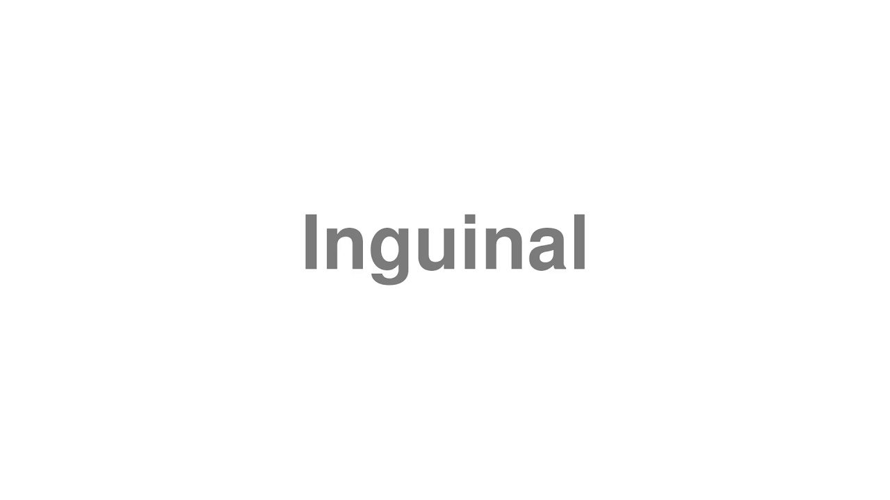 How to Pronounce "Inguinal"