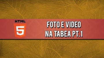 Foto e Vídeo na Tabela Pt. 1 | HTML #7
