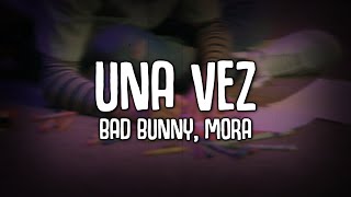 BAD BUNNY, MORA - UNA VEZ (Letra)