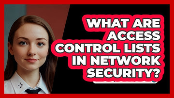 What Are Access Control Lists In Network Security? - SecurityFirstCorp.com