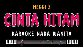 CINTA HITAM - Karaoke Nada Wanita [ MEGGI Z ]