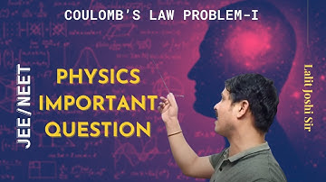 Coulomb’s law Problem | Physics Important Question Series for IIT JEE by Lalit Joshi sir
