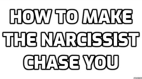 How To Make The Narcissist Chase You
