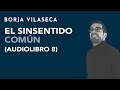 El sinsentido común (audio libro comentado 8) | Borja Vilaseca