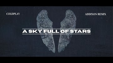 Thumbnail of Coldplay - A Sky Full Of Stars [Addixon Remix]