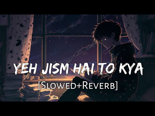 Yeh Jism Hai Toh Kya [Slowed+Reverb] Jism 2 | Ali Azmat | Lofi Music Channel class=