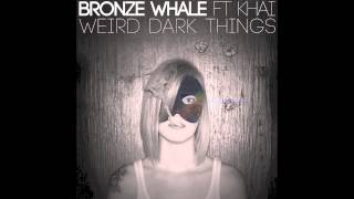 Watch Bronze Whale Weird Dark Things feat Khai video