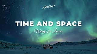 Wings for Louise - Time and Space [ambient drone meditation]