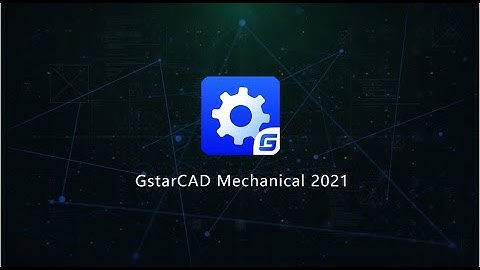 GstarCAD Mechanical 2021 Official Release