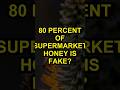 80 Percent Of Supermarket Honey Is Fake