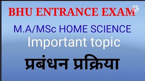 BHU ENTRANCE EXAM, IMPORTANT QUESTIONS FOR MA/MSC HOME SCIENCE......# Management process..