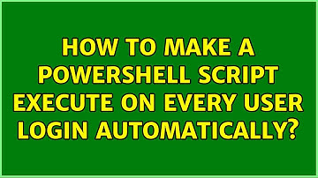 How to make a powershell script execute on every user login automatically? (2 Solutions!!)
