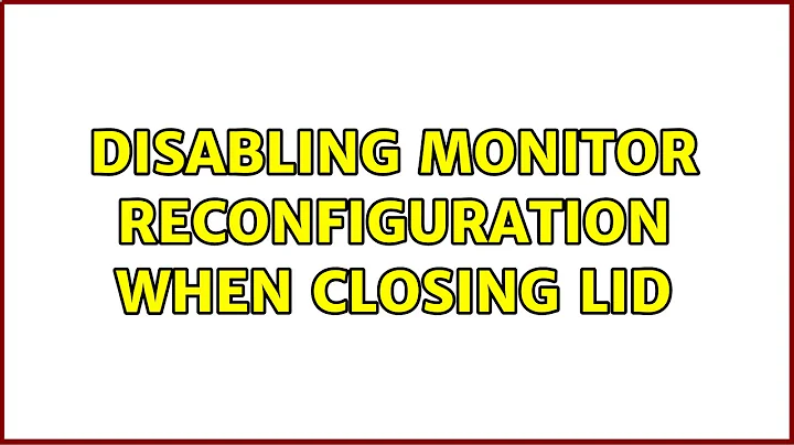 Ubuntu: Disabling monitor reconfiguration when closing lid