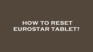 How to reset eurostar tablet?
