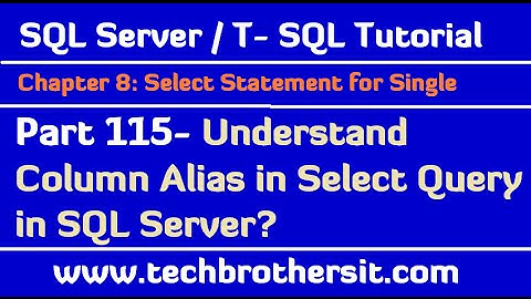 Understand Column Alias in Select Query in SQL Server - SQL Server / TSQL Tutorial Part 115
