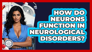 How Do Neurons Function In Neurological Disorders? - The Operating Table