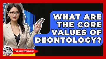 What Are The Core Values Of Deontology? - Learn About Libertarianism