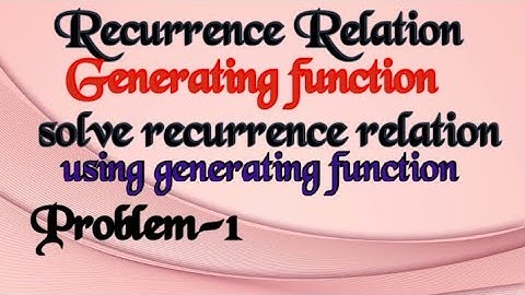 Generating Function-To solve recurrence relation using Generating function