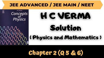 H C Verma Solutions Chapter 2 Q5 & Q6 (Physics & Mathematics ) by Abhishek Anand