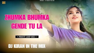 ZHUMKA BHUMKA GENDE TU LA || PRAVIT LOOP MIX || DJ KIRAN IN THE MIX