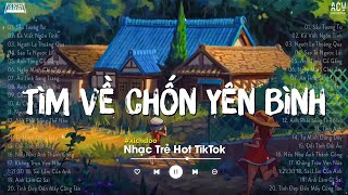 Nhiều Khi Ta Muốn Tìm Về Chốn Yên Bình | Sầu Tương Tư Một Đời | Nhạc Trẻ Hay Nhất 2023