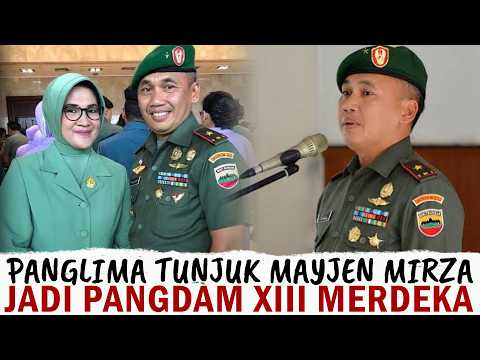 PANGLIMA TNI TUNJUK MAYJEN MIRZA AGUS SEBAGAI PANGDAM XIII/MERDEKA ,INILAH PROFIL DAN REKAM JEJAKNYA
