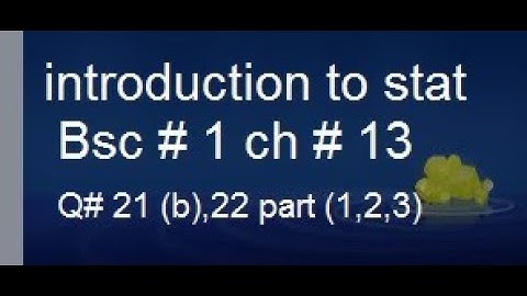 ch13 q21 part b ,22 part 1,2,3introduction to statistical theory sher muhammad  stats rauf