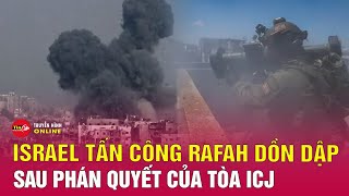 Tin thế giới mới nhất 26\/5: Israel đẩy mạnh tấn công Rafah sau phán quyết của Tòa ICJ | Tin24h