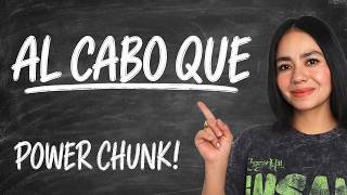 Sound More Natural With "Al Cabo Que"
