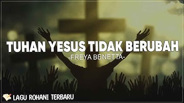 Tuhan Yesus Tidak Berubah ( Medley ) - Freya Benetta (Lirik) | Lagu Rohani Terbaru 2023