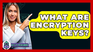 What Are Encryption Keys? - Next LVL Programming