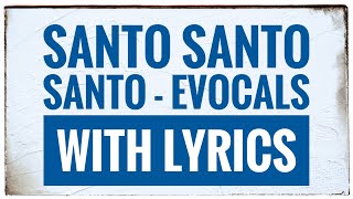 Santo Santo Santo - Evocals with Lyrics