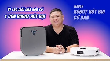 Vì sao mỗi nhà nên có một con robot hút bụi - Series robot hút bụi cơ bản