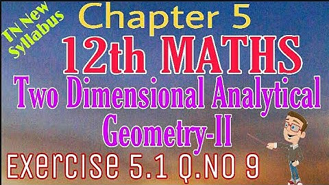 12th Maths Exercise 5.1 Q.No 9 Two Dimensional Analytical Geometry-II TN New Syllabus State Board