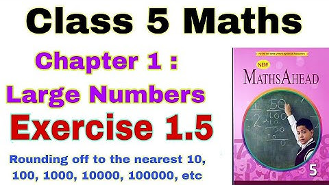 Class 5 Maths Ahead Exercise 1.5 | Maths Ahead | Rounding off | Large Numbers | Rounding off to the
