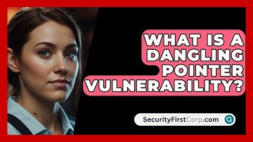 What Is A Dangling Pointer Vulnerability? - SecurityFirstCorp.com