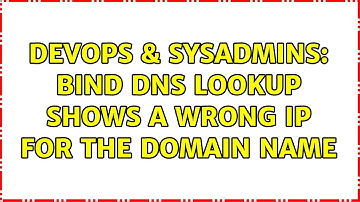DevOps & SysAdmins: BIND DNS lookup shows a wrong IP for the domain name