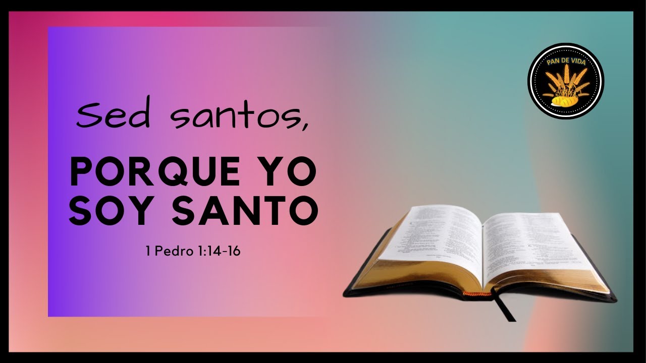 "Sed santos, porque yo soy santo". PAN DE VIDA DIARIO. (Devocional