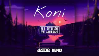 Koni & AC15 - Out Of love (Axero Remix)